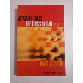 ATTACKING  CHESS (Atacul sahului)* THE  KING'S  INDIAN  (Indianul regelui) vol. 1 -  DAVID  VIGORITO  